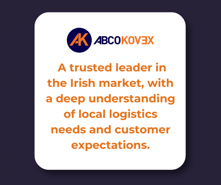Abco Kovex is a trusted leader in the Irish market, with a de-ep understanding of local logistics needs and customer expectations.